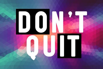 Don't quit colorful modern lettering positive quote, motivation and inspiration phrase to poster, t-shirt design or greeting card, calligraphy vector illustration 