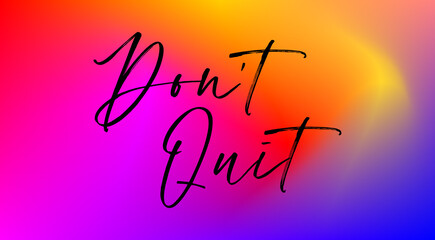 Obraz premium Don't quit colorful hand lettering positive quote, motivation and inspiration phrase to poster, t-shirt design or greeting card, calligraphy vector illustration 