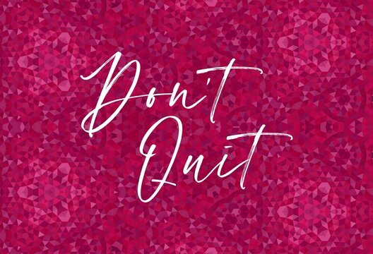 Don't quit colorful hand lettering positive quote, motivation and inspiration phrase to poster, t-shirt design or greeting card, calligraphy vector illustration 
