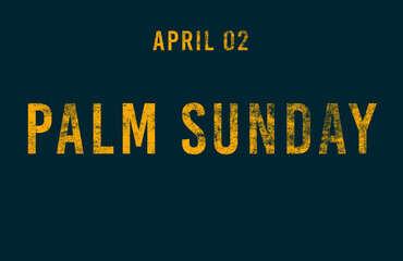 Happy Palm Sunday, April 02. Calendar of April Text Effect, design