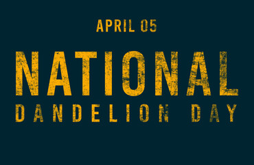 Happy National Dandelion Day, April 05. Calendar of April Text Effect, design