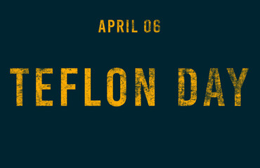 Happy Teflon Day, April 06. Calendar of April Text Effect, design