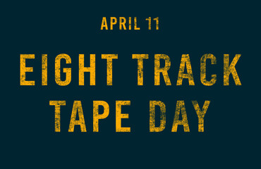 Happy Eight Track Tape Day, April 11. Calendar of April Text Effect, design