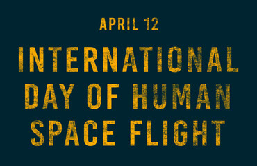 Happy International Day of Human Space Flight, April 12. Calendar of April Text Effect, design