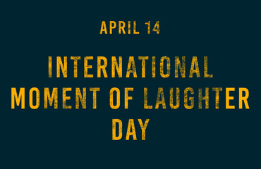 Happy International Moment of Laughter Day, April 14. Calendar of April Text Effect, design