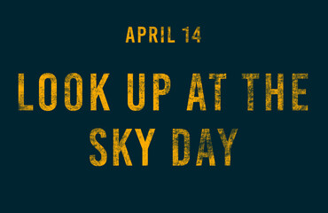 Fototapeta na wymiar Happy Look up at the Sky Day, April 14. Calendar of April Text Effect, design