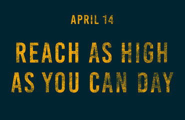 Happy Reach as High as You Can Day, April 14. Calendar of April Text Effect, design