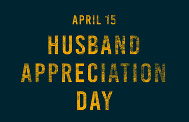 Happy Husband Appreciation Day, April 15. Calendar of April Text Effect, design