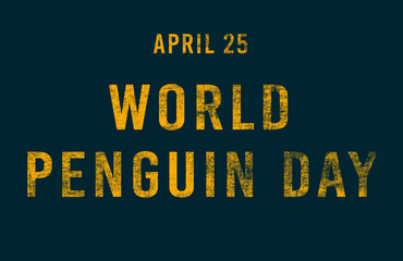 Fototapeta premium Happy World Penguin Day, April 25. Calendar of April Text Effect, design