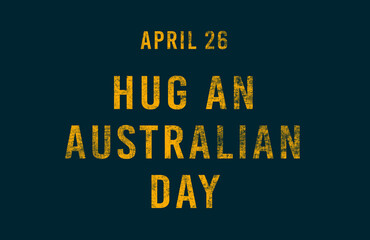 Fototapeta premium Happy Hug an Australian Day, April 26. Calendar of April Text Effect, design