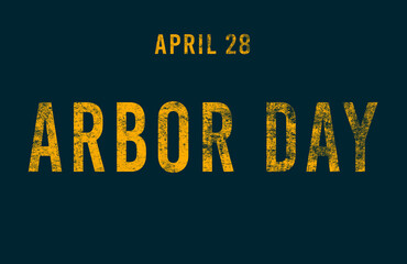 Fototapeta premium Happy Arbor Day, April 28. Calendar of April Text Effect, design