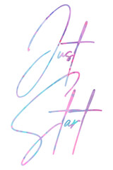 Just start colorful hand lettering positive quote, motivation and inspiration phrase to poster, t-shirt design or greeting card, calligraphy vector illustration 