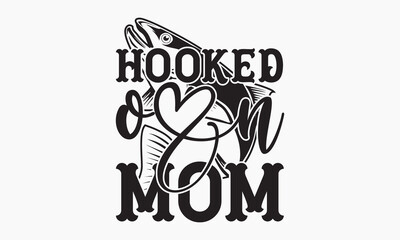 Hooked on mom - fishing Hand-drawn lettering phrase, SVG t-shirt design. Ocean animal with spots and curved tail blue badge, Vector files EPS 10.