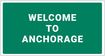 Welcome to Anchorage. Anchorage logo on green background. Anchorage sign. Classic USA road sign, green in white frame. Layout of the signboard with name of USA city. America signboard