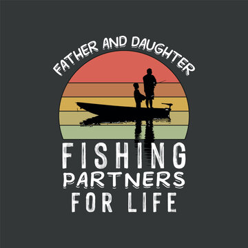 Father and daughter fishing parters for life funny t shirt design vector, fishing dad, fishing daughter, fishing partner,boat fishing