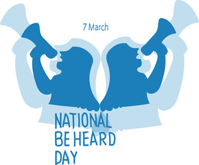 National Be Heard Day is celebrated every year on 7 March