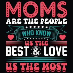 Obraz premium Moms are the people who know us the best & love us the most t-shirt design