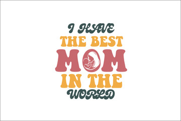 i have the best mom in the world