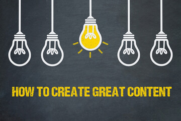 How to create great content - obrazy, fototapety, plakaty