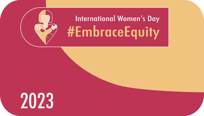 International Women's Day 2023 Card Template #EmbraceEquity Give equity a huge embrace. Embrace equity. Equal opportunities are no longer enough