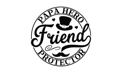 Papa hero Friend protector, Father's day t-shirt design, Hand drawn lettering phrase, Daddy Quotes Svg, Papa saying eps files, Handwritten vector sign, Isolated on white background