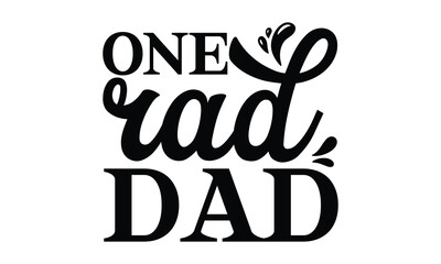 One rad dad, Father's day t-shirt design, Hand drawn lettering phrase, Daddy Quotes Svg, Papa saying eps files, Handwritten vector sign, Isolated on white background