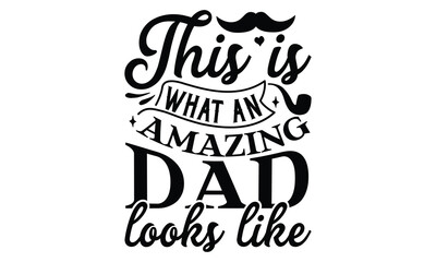 This is what an amazing dad looks like, Father's day t-shirt design, Hand drawn lettering phrase, Daddy Quotes Svg, Papa saying eps files, Handwritten vector sign, Isolated on white background