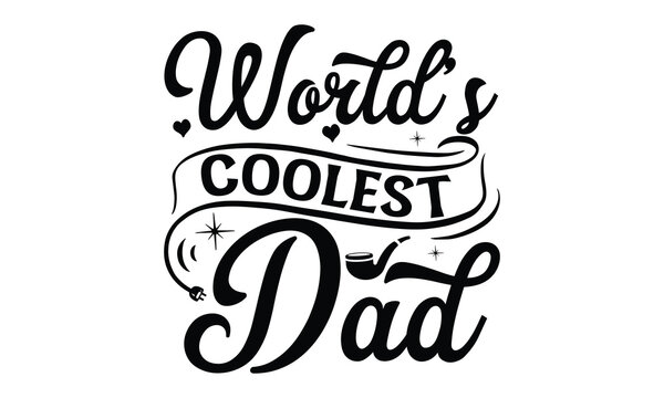 world’s coolest dad, Father's day t-shirt design, Hand drawn lettering phrase, Daddy Quotes Svg, Papa saying eps files, Handwritten vector sign, Isolated on white background