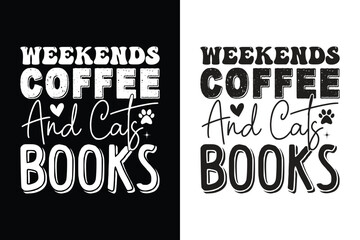 Weekends Coffee And Cats Books Cat Typography T-shirt Design, For t-shirt print and other uses of template Vector EPS File.