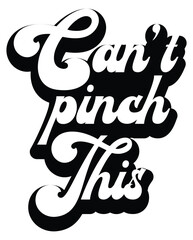 Can't Pinch This design