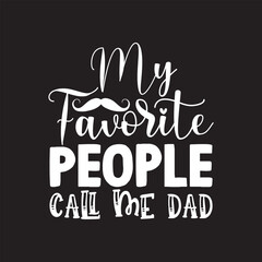 My favorite people call me dad Father's Day Design Svg
