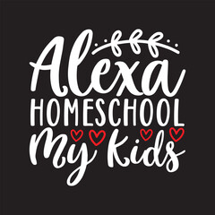 Alexa homeschool my kids Funny Kid Valentine Svg