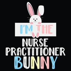 I'm The Nurse Practitoner Bunny Funny Easter Gift Shirt