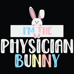 I'm The Physician Bunny Funny Easter Gift Shirt