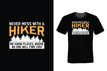 Never Mess With A Hiker We Know Some Places Where No One Will Find You, Hiking T shirt design