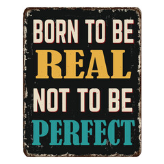 Born to be real not to be perfect vintage rusty metal sign