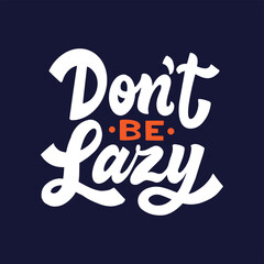 Don't be lazy. Hand drawn typography motivation quote. Daily inspiration poster design. Hand lettering.