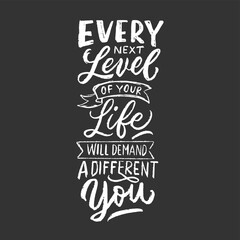 Every next level of your life will demand a different you. Modern vector hand drawn illustration. Hand lettering typography motivational quote with calk style.
