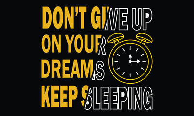 Don't Give Up On Your Dreams Keep Sleeping T-shirt Design Vector Illustration.Typography modern T-shirt design with simple text.Motivational T-shirt Design with Quote