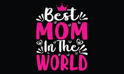 Best Mom In The World T-shirt Design Vector Illustration- Mother's Day greeting lettering with crown. Good for textile print, poster, greeting card, and gifts design.