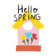Phrase - Hello spring. Cute birdhouse. Vector hand drawn illustration on white background.