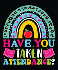 Have You Taken Attendance, Happy back to school day shirt print template, typography design for kindergarten pre-k preschool, last and first day of school, 100 days of school shirt - obrazy, fototapety, plakaty