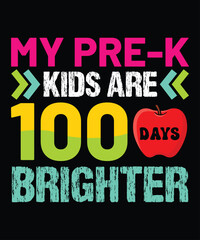 My PRE-K Kids Are 100 Days Brighter, Happy back to school day shirt print template, typography design for kindergarten pre-k preschool, last and first day of school, 100 days of school shirt