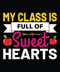 My Class Is Full Of Sweet Hearts, Happy back to school day shirt print template, typography design for kindergarten pre-k preschool, last and first day of school, 100 days of school shirt