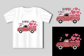 Mothers Day template. Truck carries hearts. The inscription MOM I LOVE YOU On the t shirt mockup