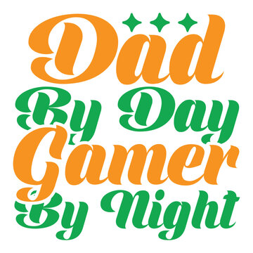 Dad By Day Gamer By Night, Father's Day Print Template Vector Best Daddy Love Kids Father Dad 