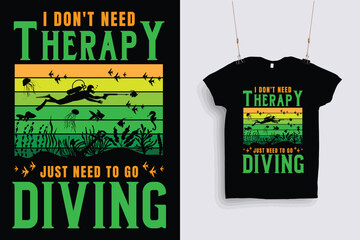 I don't need therapy i just need to go diving t shirt design .