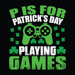 Fototapeta premium P is for Patrick's Day Playing Games Shirt, Games Svg, st patty's day, Funny svg, Saint patrick, Patricks day, Saint patrick's day,St patrick svg, St patrick's day svg 