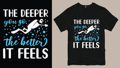 The deeper you go the better it feels t shirt design .