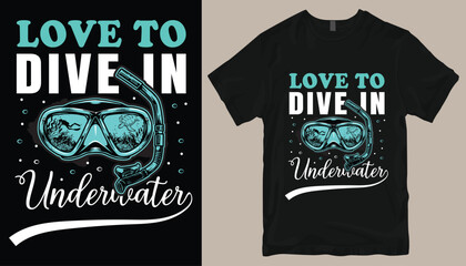 love to dive in underwater t shirt design .